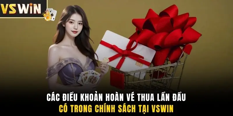 Các điều khoản hoàn vé thua lần đầucó trong chính sách tại VSWIN