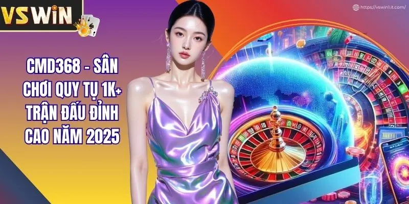 CMD368 - Sân Chơi Quy Tụ 1K+ Trận Đấu Đỉnh Cao Năm 2025