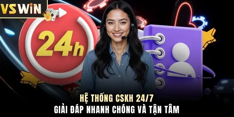 Hệ thống CSKH 24/7, giải đáp nhanh chóng và tận tâm