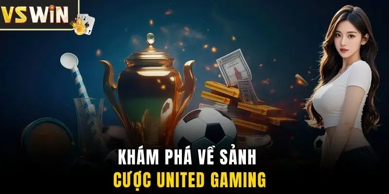 Khám phá về sảnh cược United Gaming