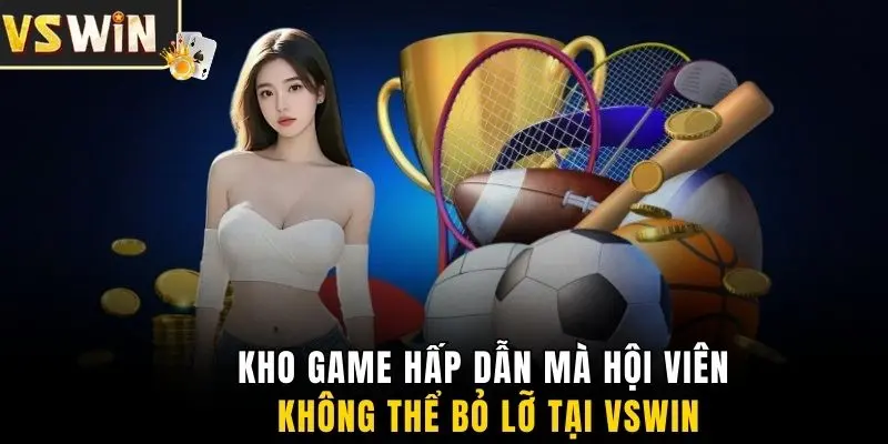 Kho game hấp dẫn mà hội viên không thể bỏ lỡ tại VSWIN