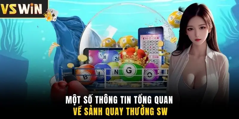 Một số thông tin tổng quan về sảnh quay thưởng SW