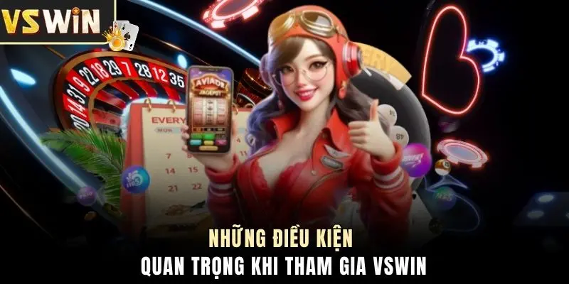 Những điều kiện quan trọng khi tham gia VSWIN