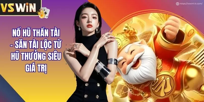 Nổ Hũ Thần Tài - Săn Tài Lộc Từ Hũ Thưởng Siêu Giá Trị