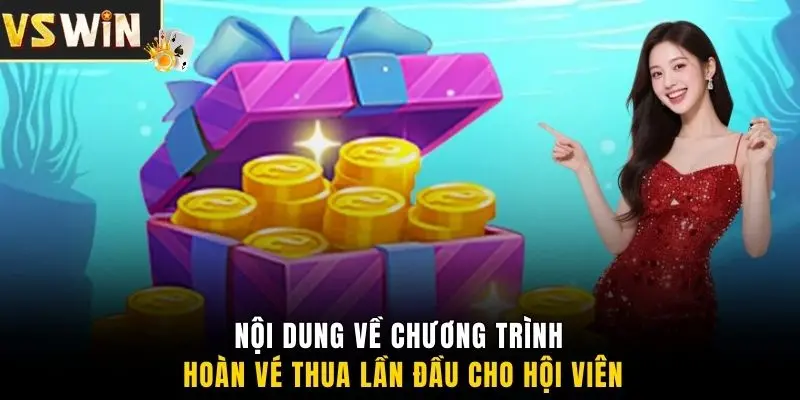 Nội dung về chương trình hoàn vé thua lần đầu cho hội viên