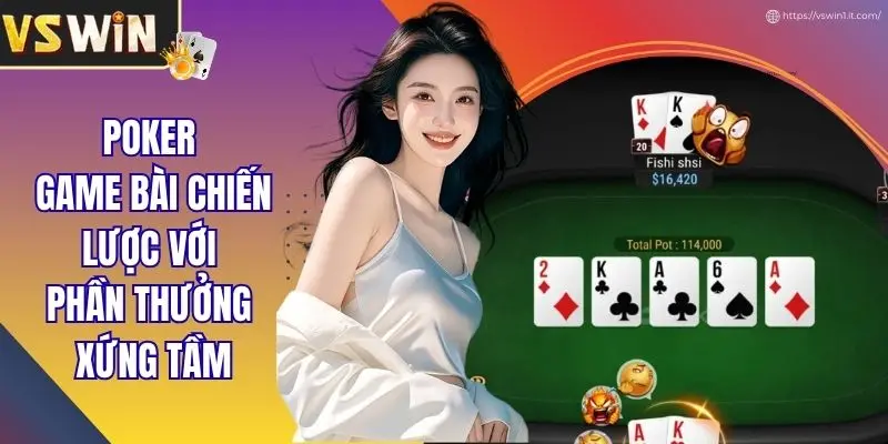 Poker Game Bài Chiến Lược Với Phần Thưởng Xứng Tầm