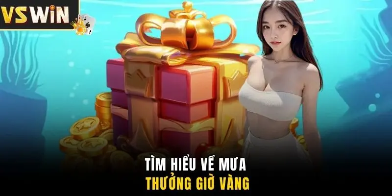 Tìm hiểu về mưa thưởng giờ vàng