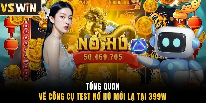 Tổng quan về công cụ test nổ hũ mới lạ tại 399W