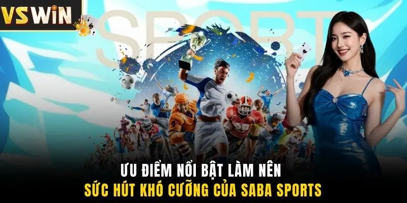 Ưu điểm nổi bật làm nên sức hút khó cưỡng của Saba Sports