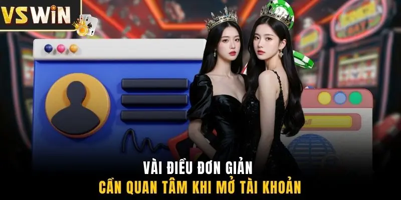 Vài điều đơn giản cần quan tâm khi mở tài khoản