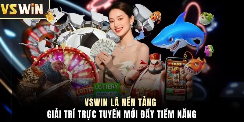 VSWIN là nền tảng giải trí trực tuyến mới đầy tiềm năng